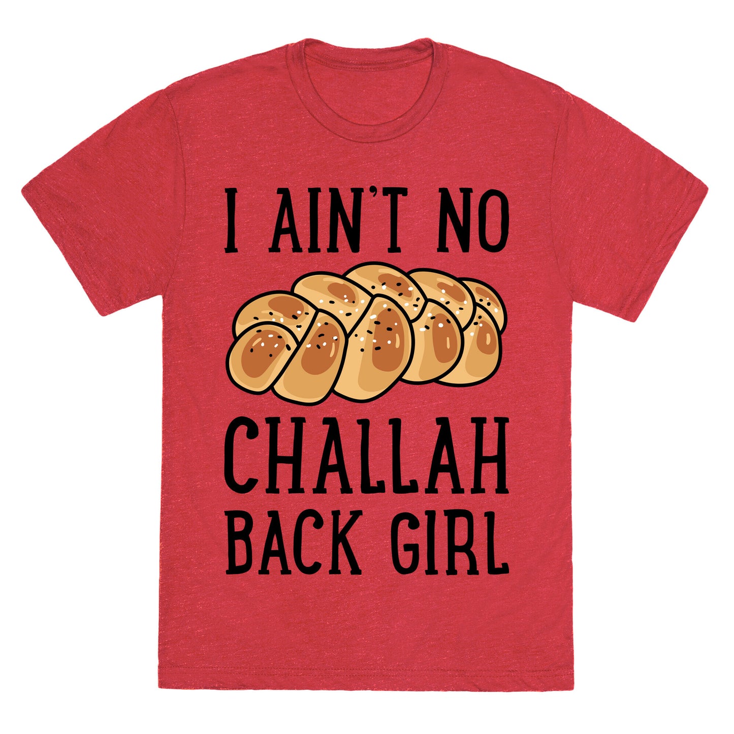 I Ain't No Challah Back Girl Unisex Triblend Tee