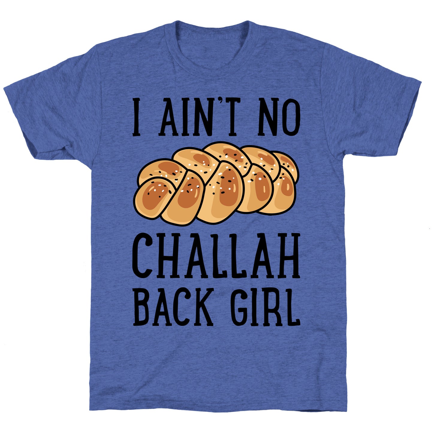 I Ain't No Challah Back Girl Unisex Triblend Tee