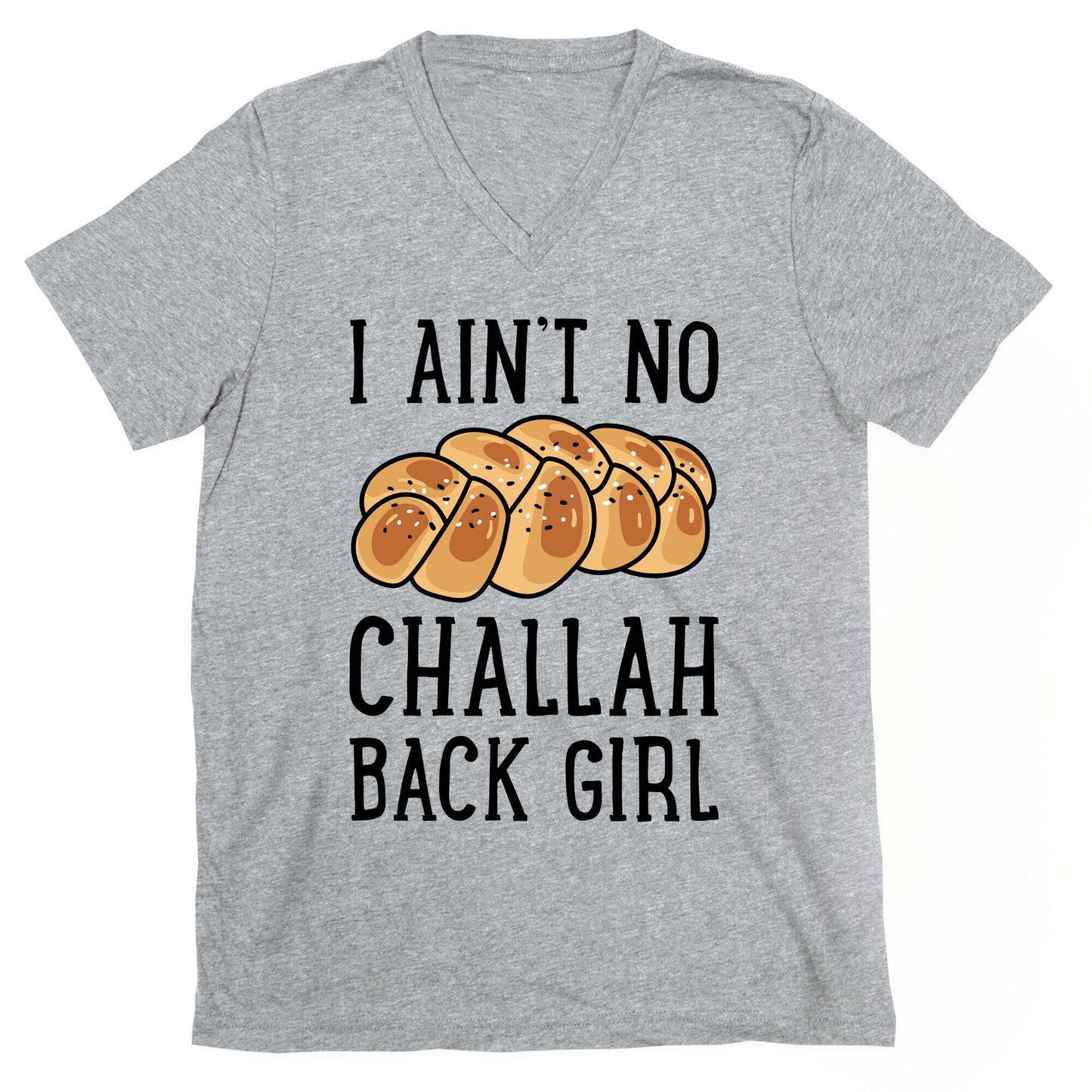 I Ain't No Challah Back Girl V-Neck