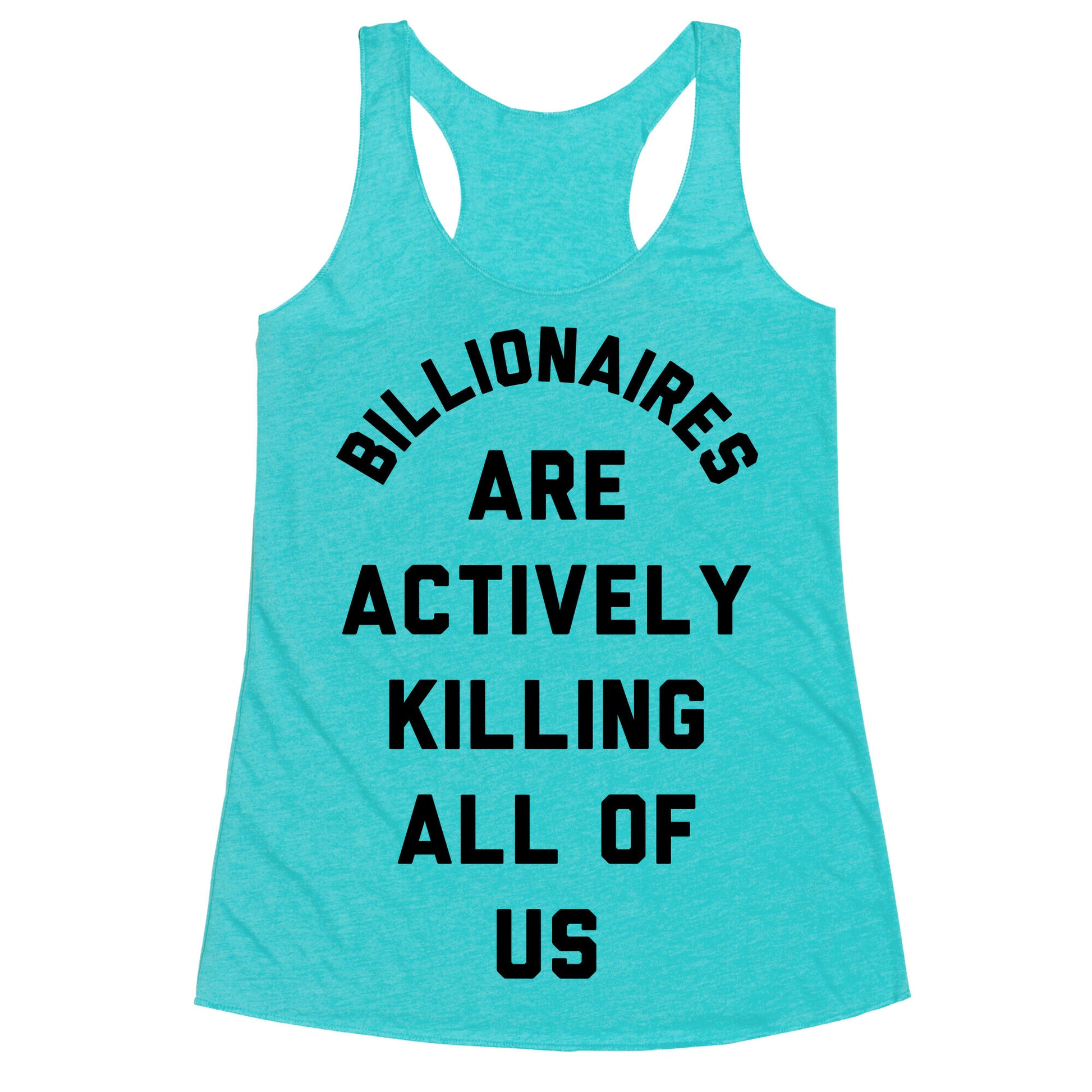 Billionaires are Actively Killing All of Us Racerback Tank