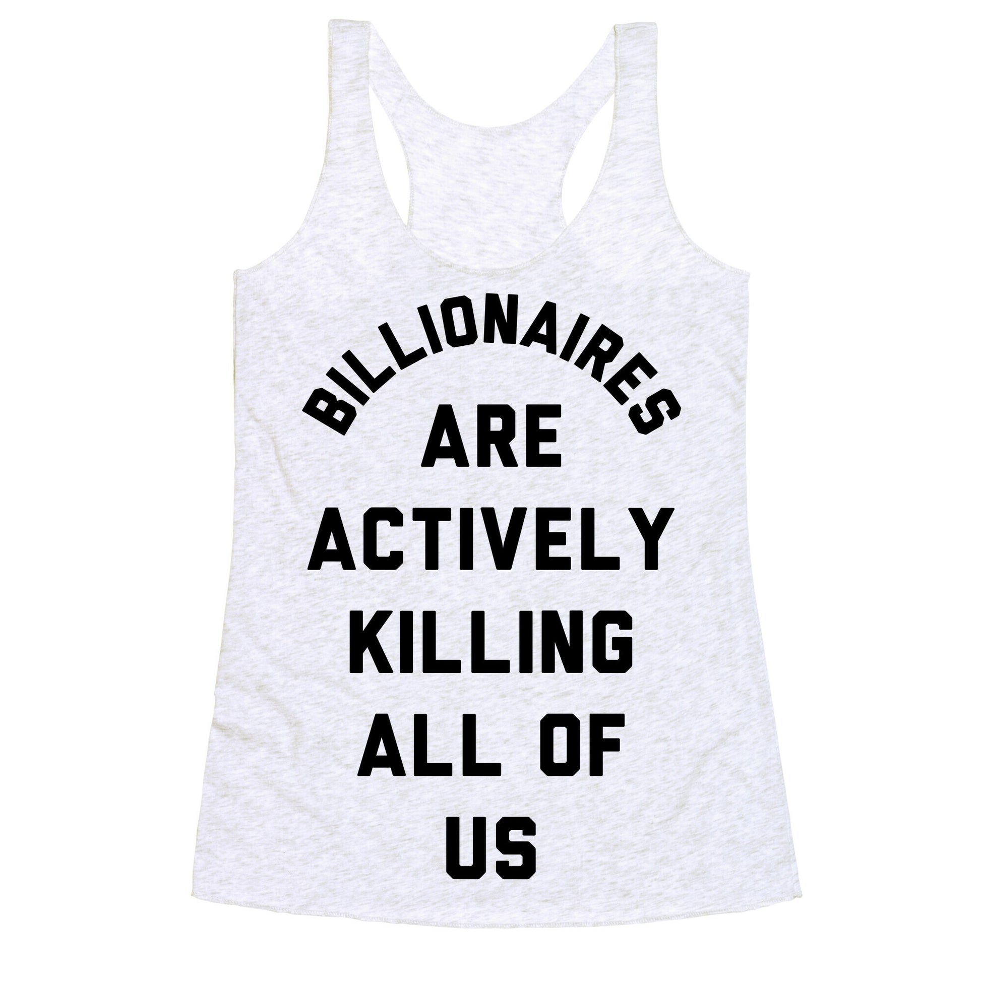 Billionaires are Actively Killing All of Us Racerback Tank