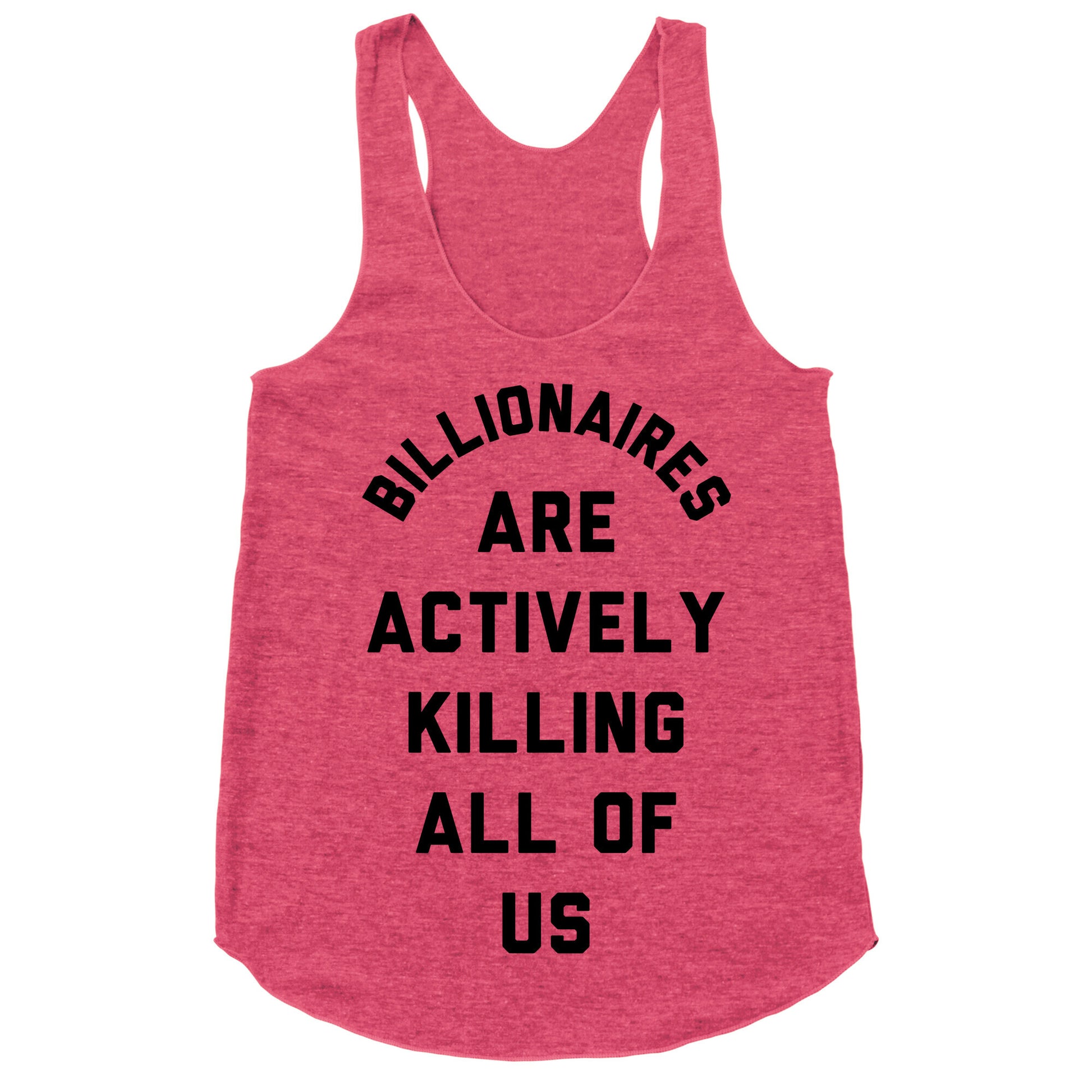 Billionaires are Actively Killing All of Us Racerback Tank