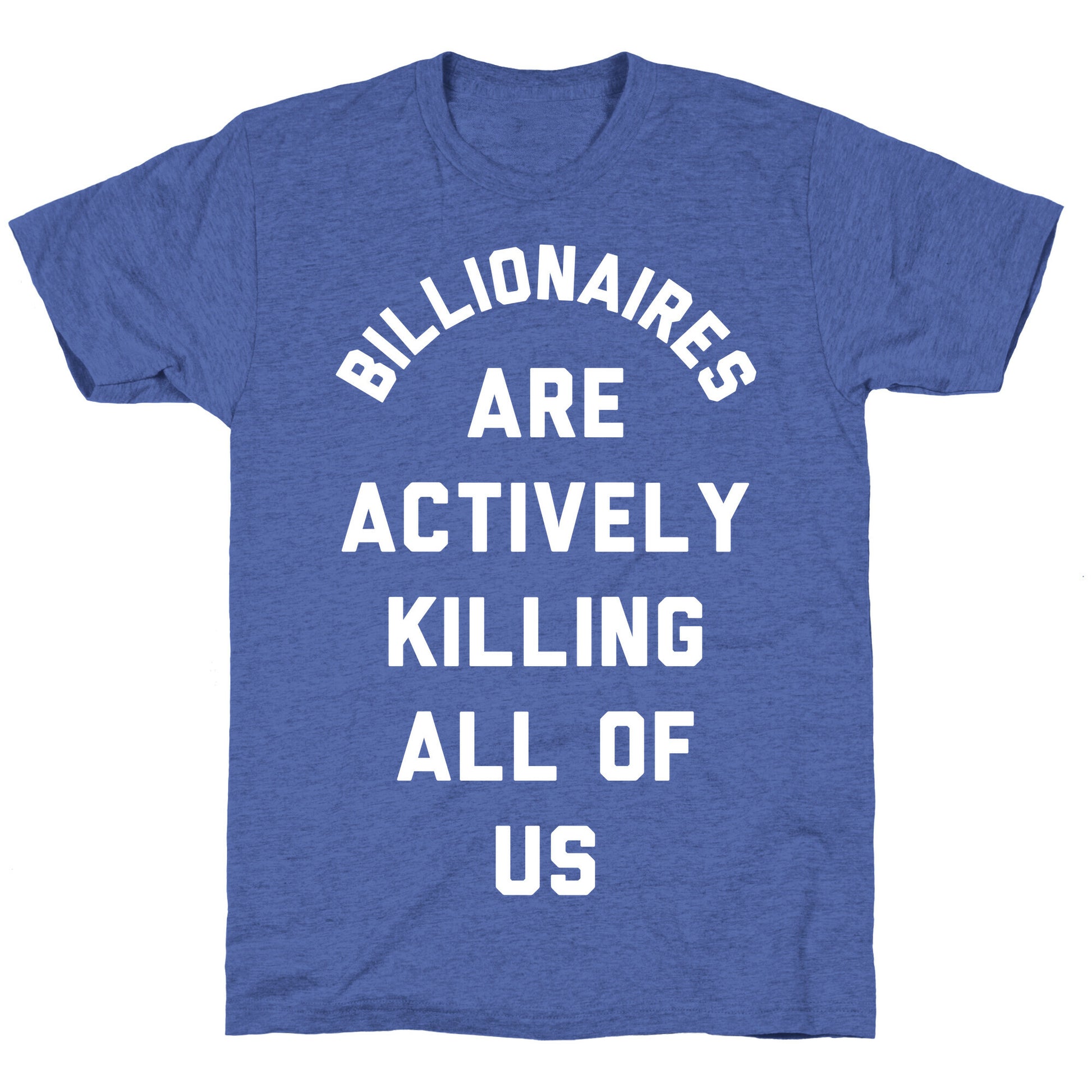 Billionaires are Actively Killing All of Us Unisex Triblend Tee