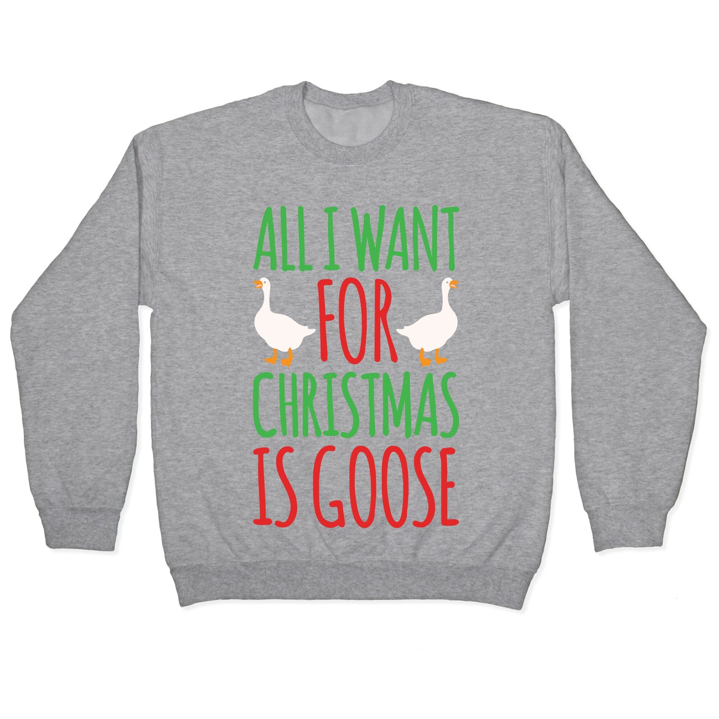 All I Want For Christmas Is Goose Parody White Print Crewneck Sweatshirt