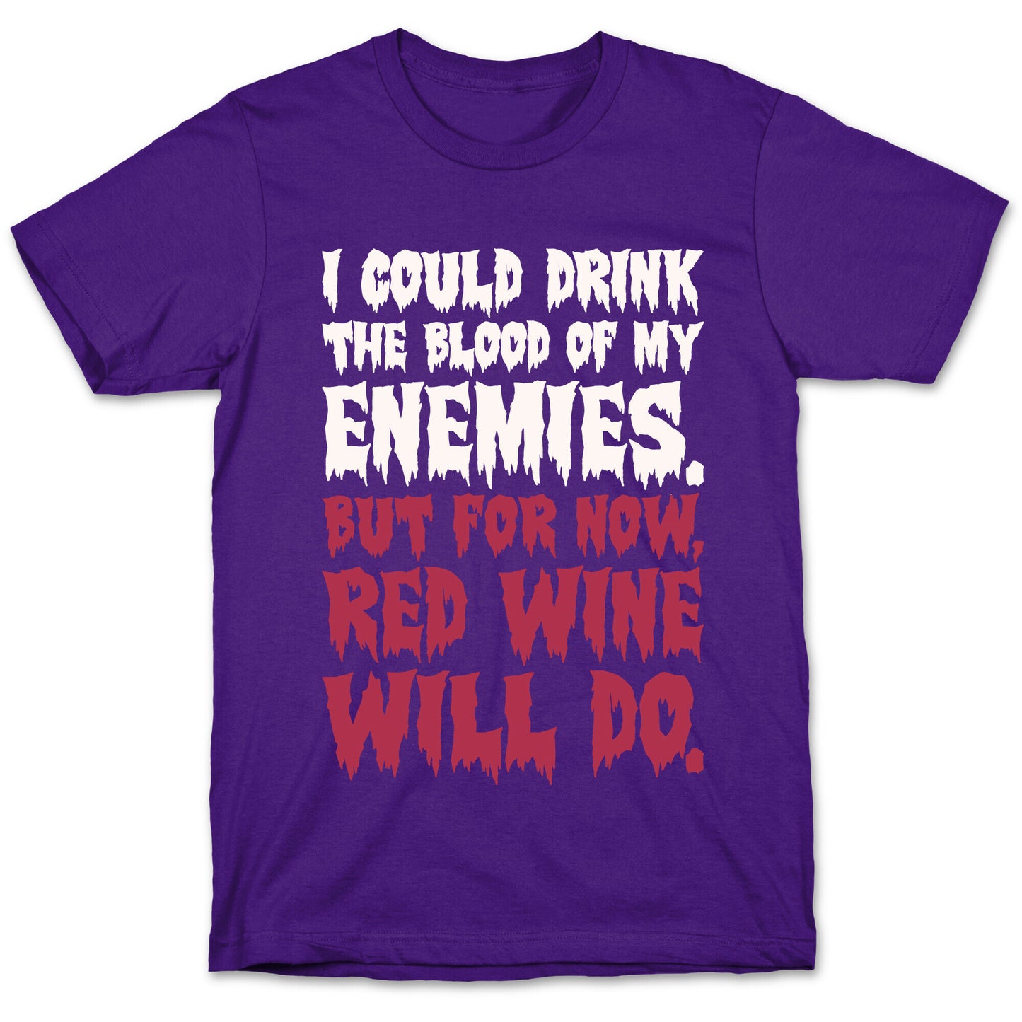 I Could Drink The Blood Of My Enemies But For Now Red Wine Will Do T-Shirt