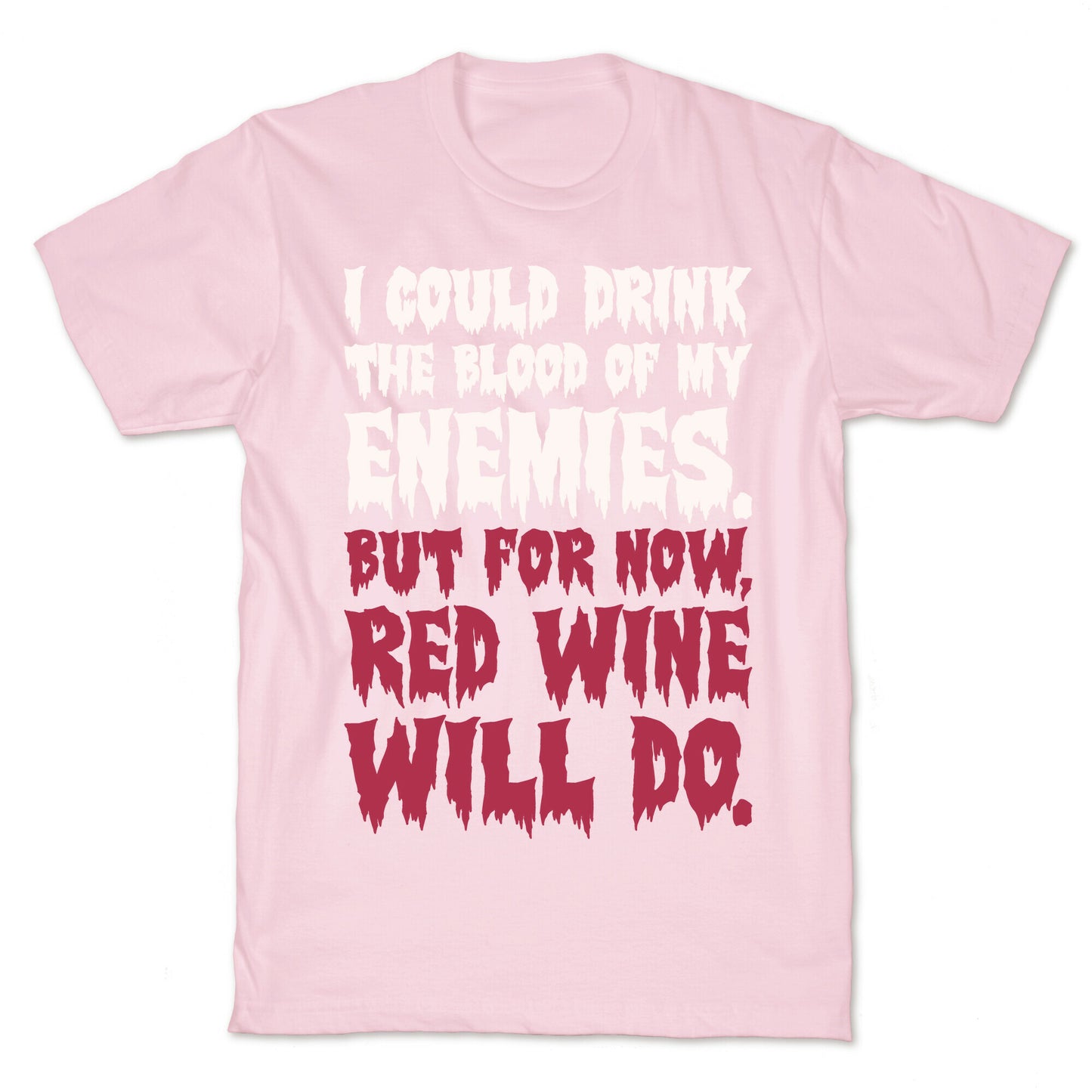 I Could Drink The Blood Of My Enemies But For Now Red Wine Will Do T-Shirt