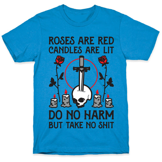 Rose Are Red, Candles Are Lit, Do No Harm, But Take No Shit T-Shirt