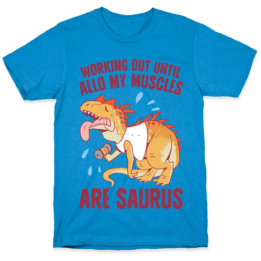 Working Out Until Allo My Muscles Are Saurus T-Shirt