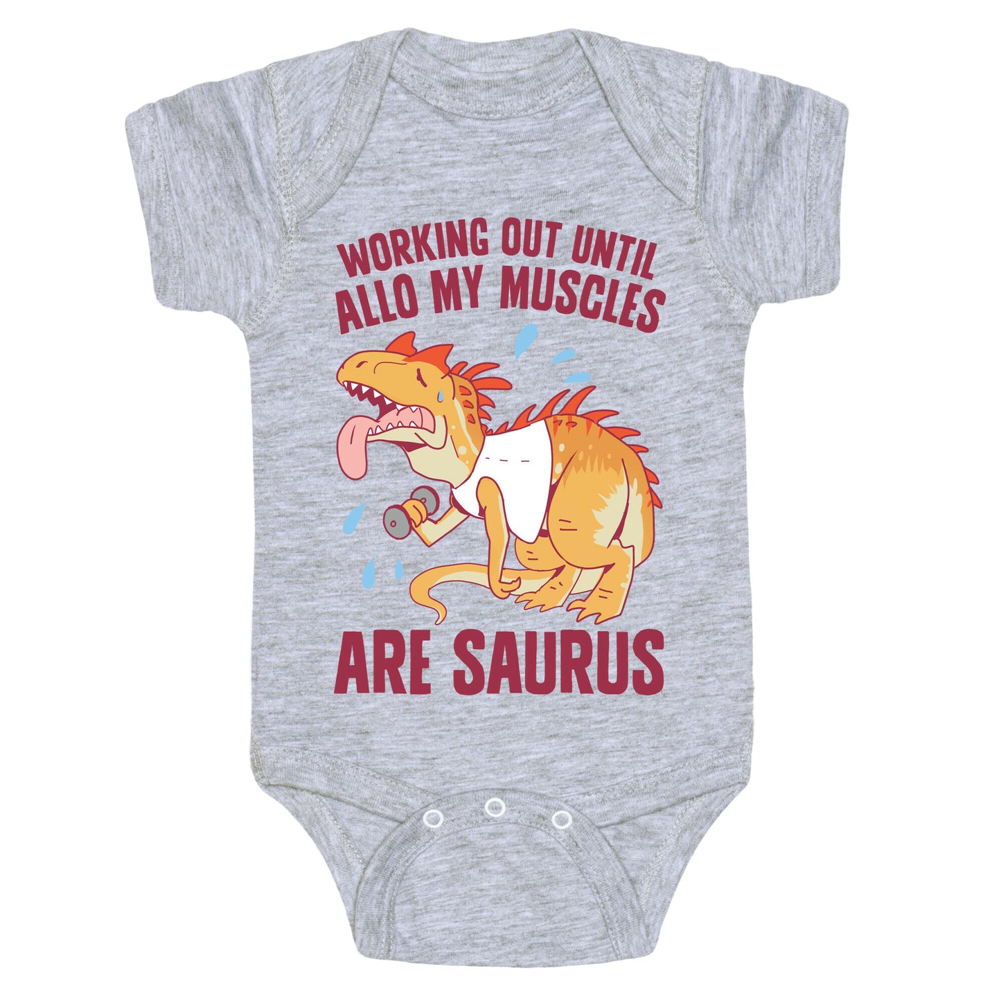 Working Out Until Allo My Muscles Are Saurus Baby One Piece