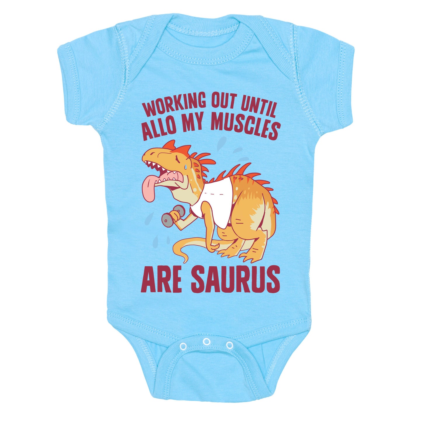 Working Out Until Allo My Muscles Are Saurus Baby One Piece
