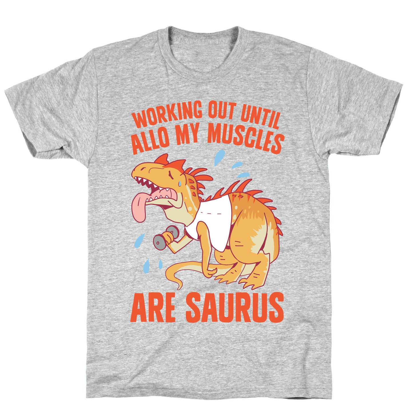 Working Out Until Allo My Muscles Are Saurus T-Shirt