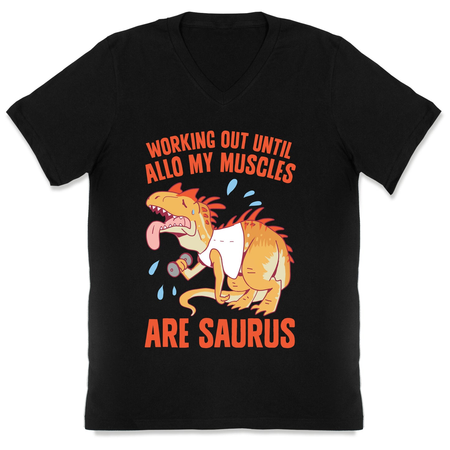 Working Out Until Allo My Muscles Are Saurus V-Neck