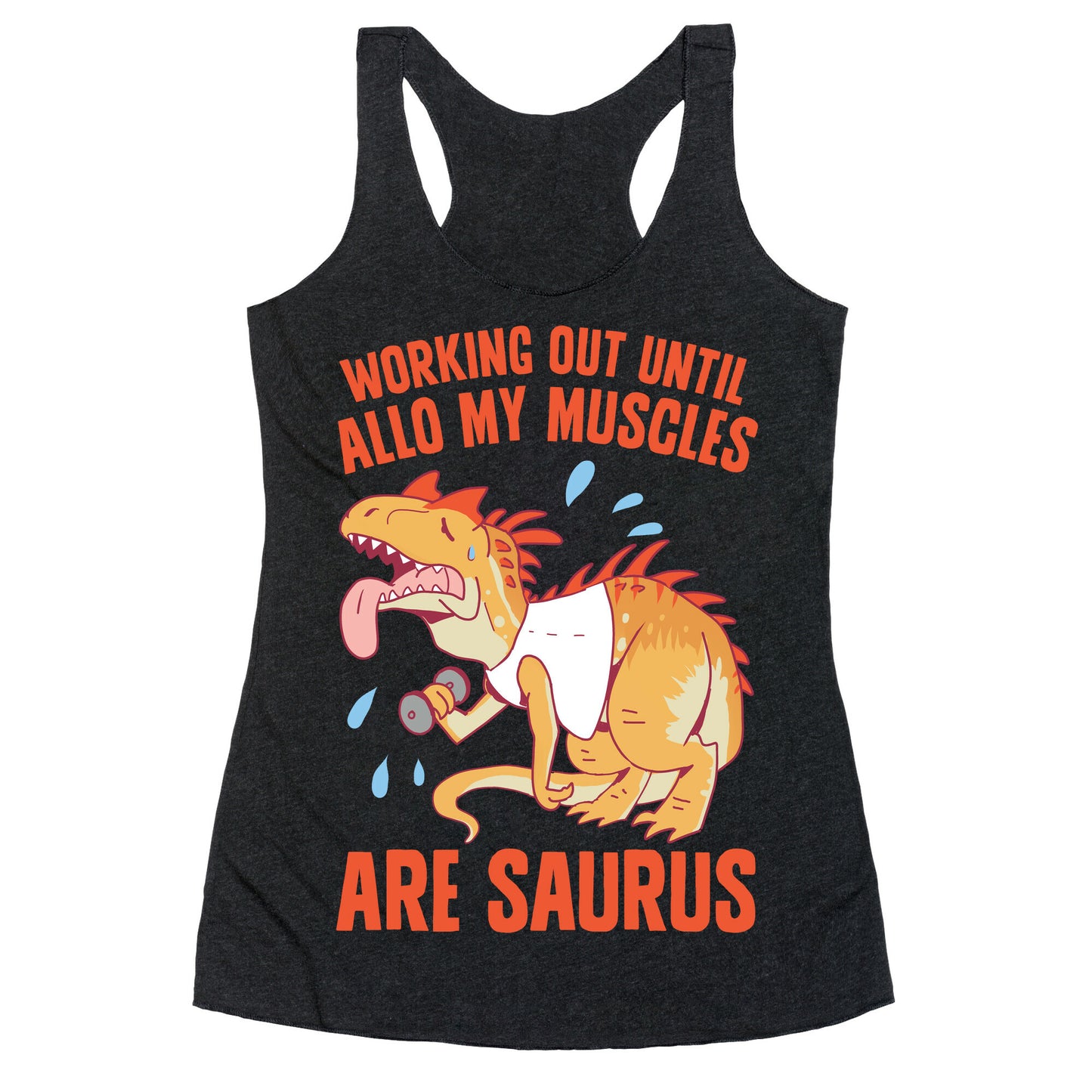 Working Out Until Allo My Muscles Are Saurus Racerback Tank