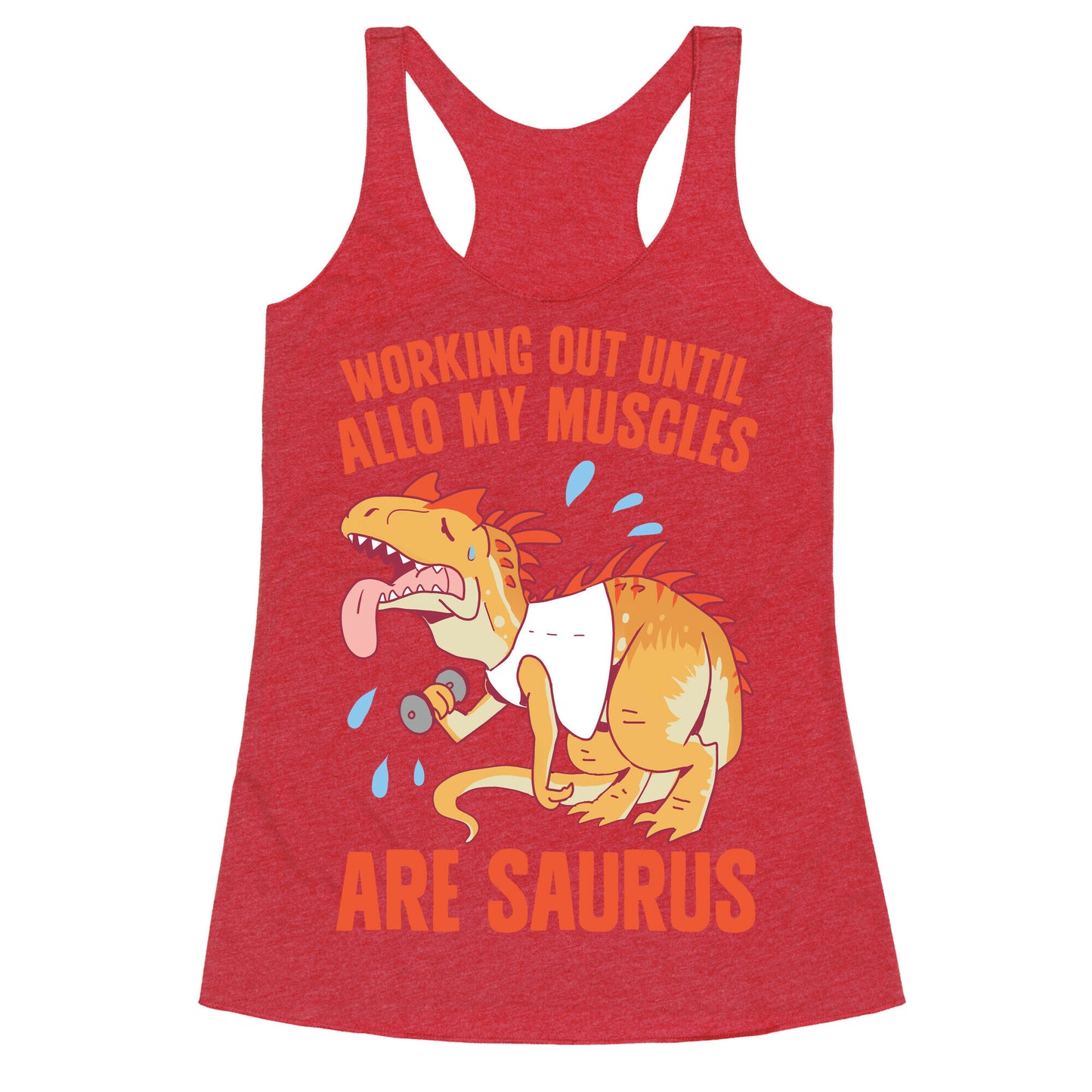Working Out Until Allo My Muscles Are Saurus Racerback Tank