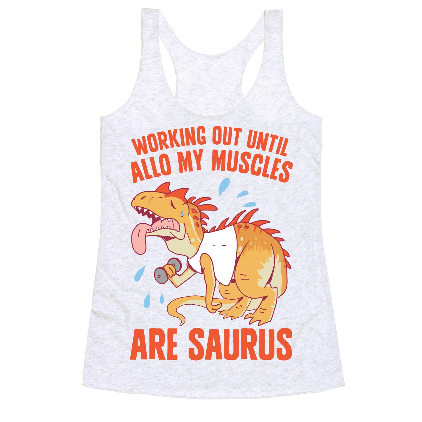 Working Out Until Allo My Muscles Are Saurus Racerback Tank