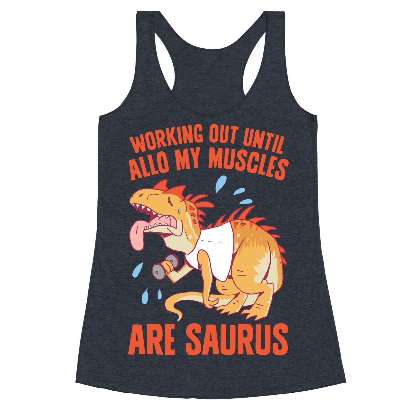 Working Out Until Allo My Muscles Are Saurus Racerback Tank