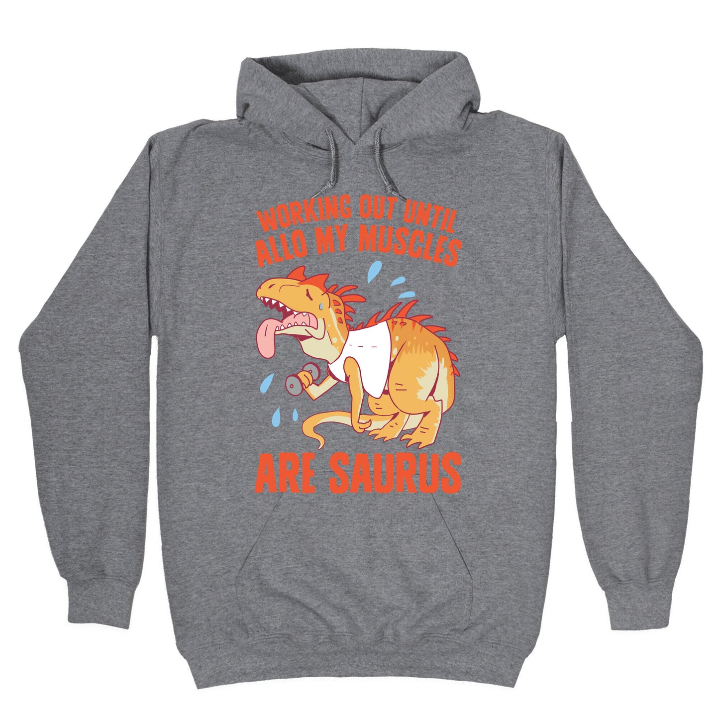 Working Out Until Allo My Muscles Are Saurus Hoodie