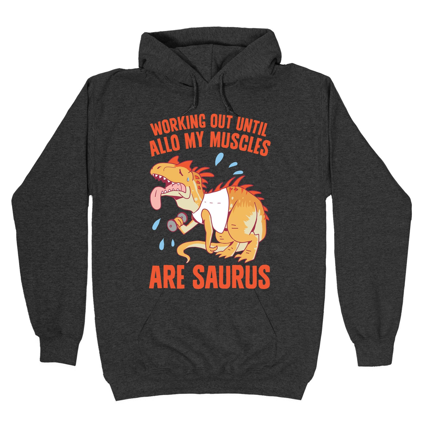 Working Out Until Allo My Muscles Are Saurus Hoodie