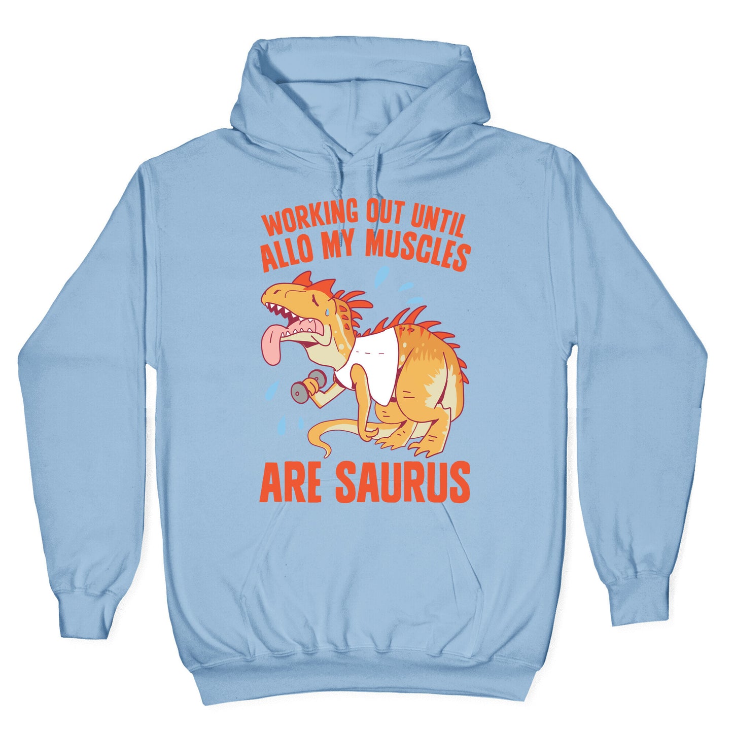 Working Out Until Allo My Muscles Are Saurus Hoodie