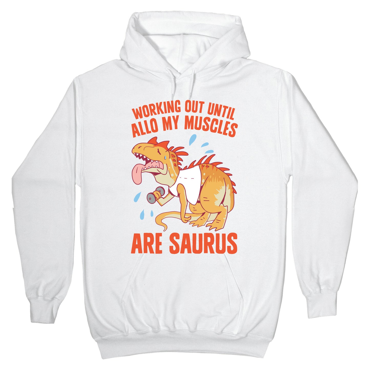 Working Out Until Allo My Muscles Are Saurus Hoodie