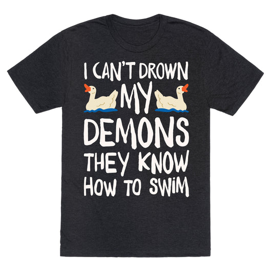 I Can't Drown My Demons They Know How To Sleep (Goose Parody) Unisex Triblend Tee