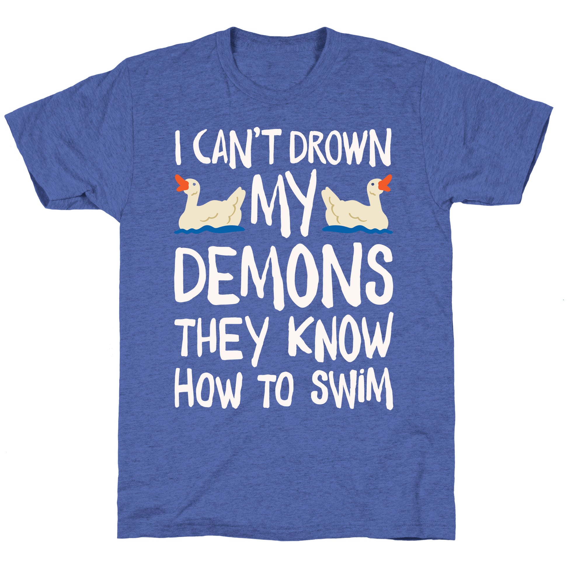 I Can't Drown My Demons They Know How To Sleep (Goose Parody) Unisex Triblend Tee
