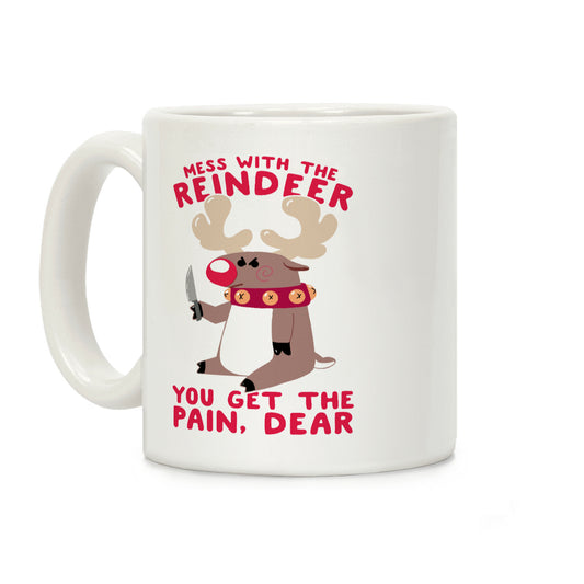 Mess With The Reindeer, You Get the Pain, Dear Coffee Mug
