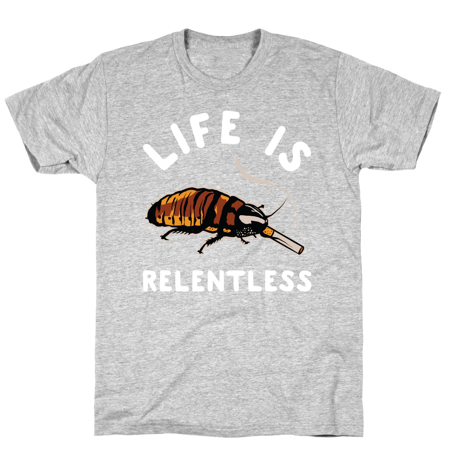 Life is Relentless Cockroach T-Shirt