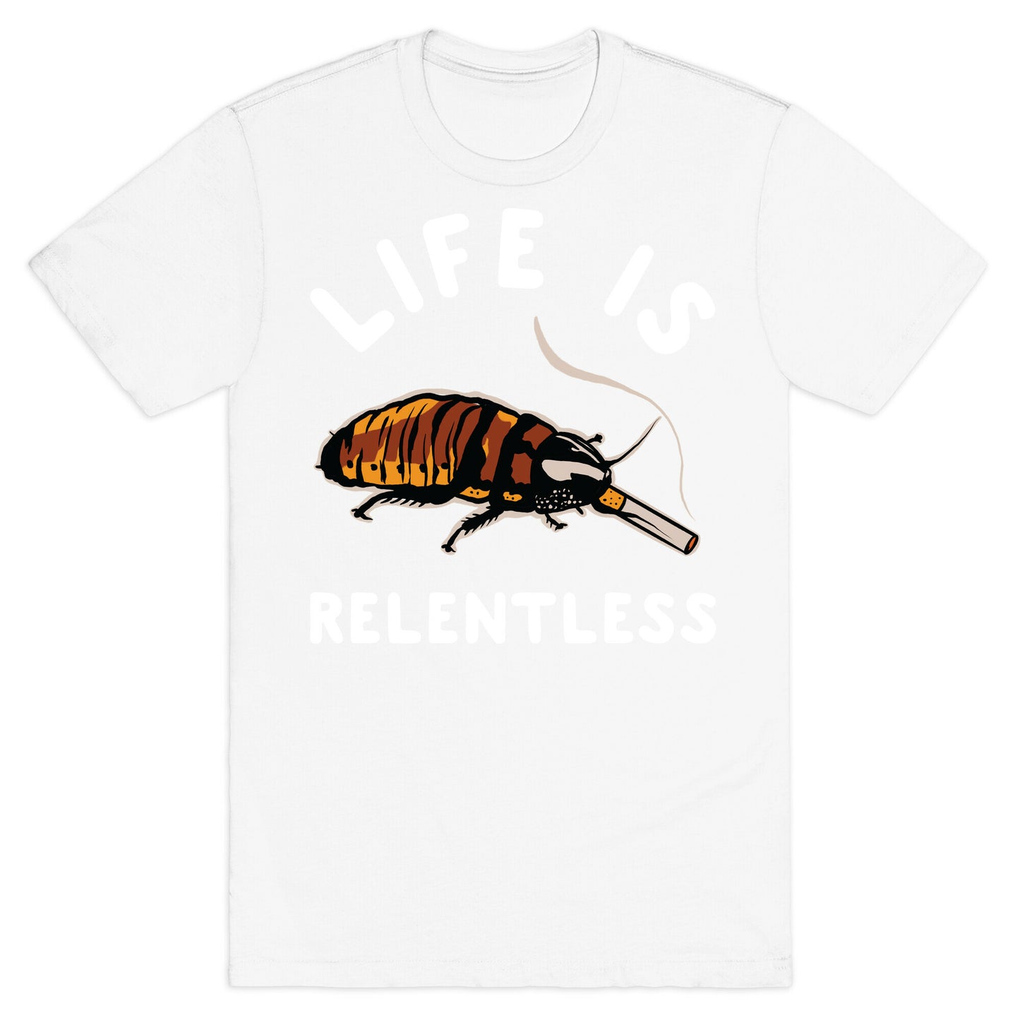 Life is Relentless Cockroach T-Shirt