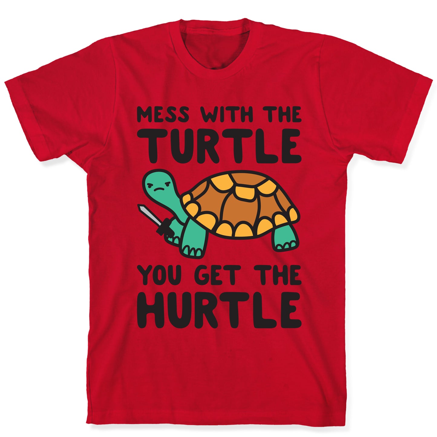 Mess With The Turtle You Get The Hurtle T-Shirt