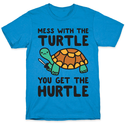 Mess With The Turtle You Get The Hurtle T-Shirt