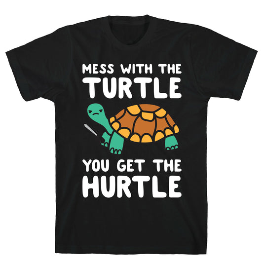 Mess With The Turtle You Get The Hurtle T-Shirt