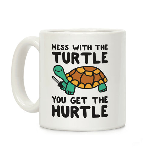 Mess With The Turtle You Get The Hurtle Coffee Mug