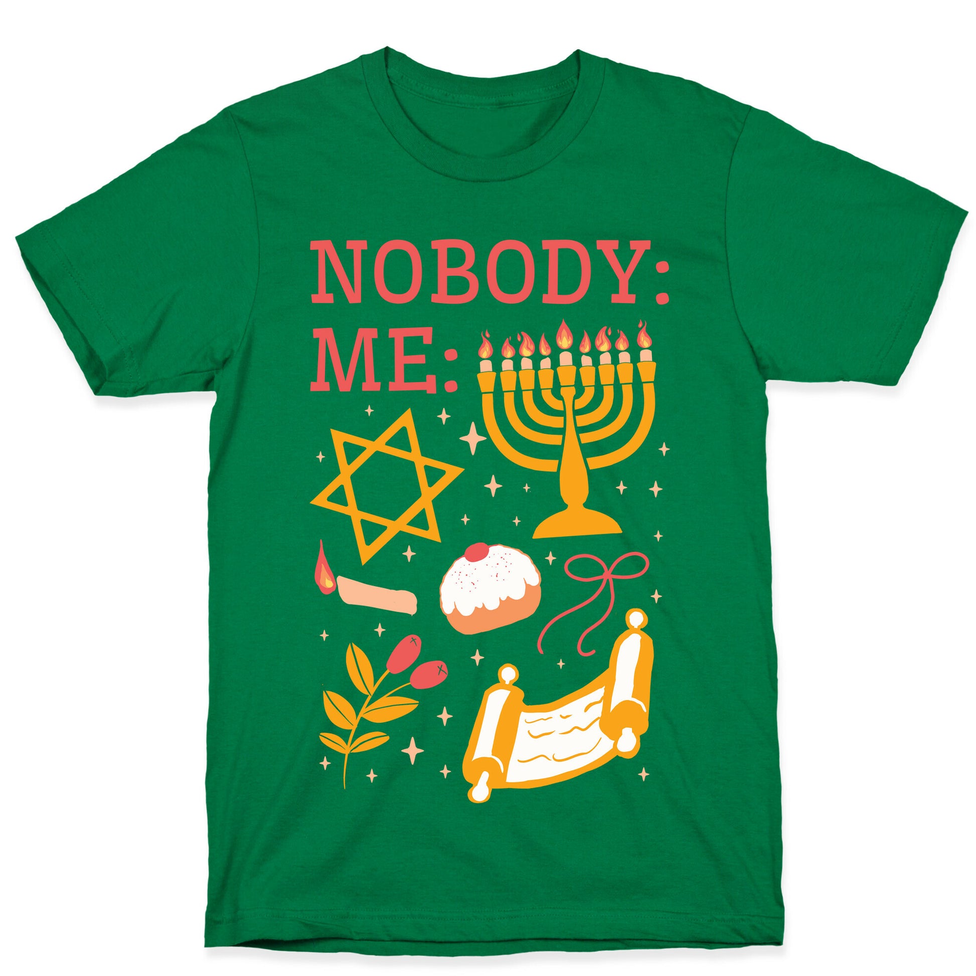 Nobody: Me: HANUKKAH  T-Shirt