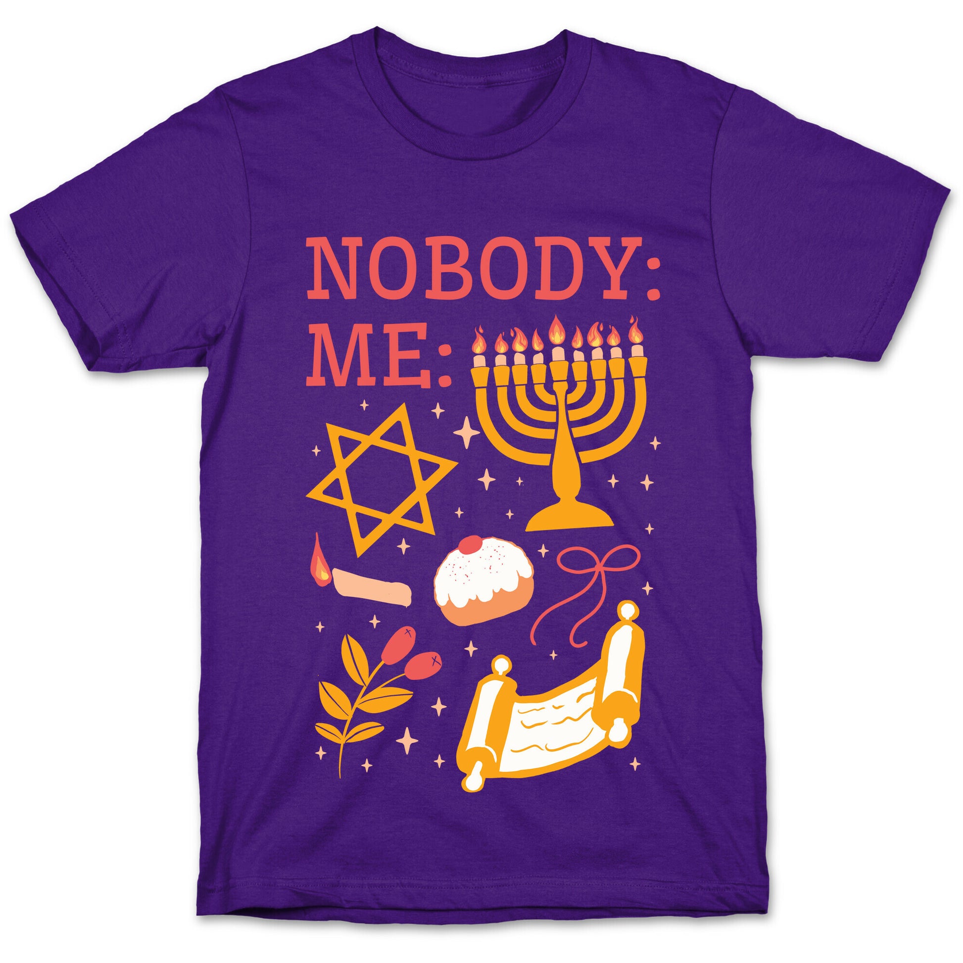 Nobody: Me: HANUKKAH  T-Shirt