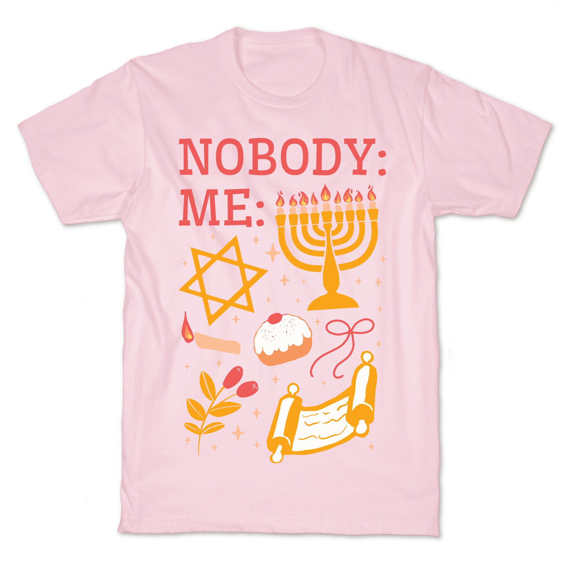 Nobody: Me: HANUKKAH  T-Shirt