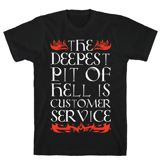 The Deepest Pit Of Hell Is Customer Service T-Shirt