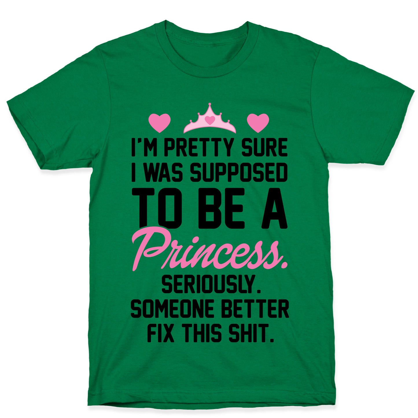 I'm Pretty Sure I Was Supposed To Be A Princess T-Shirt