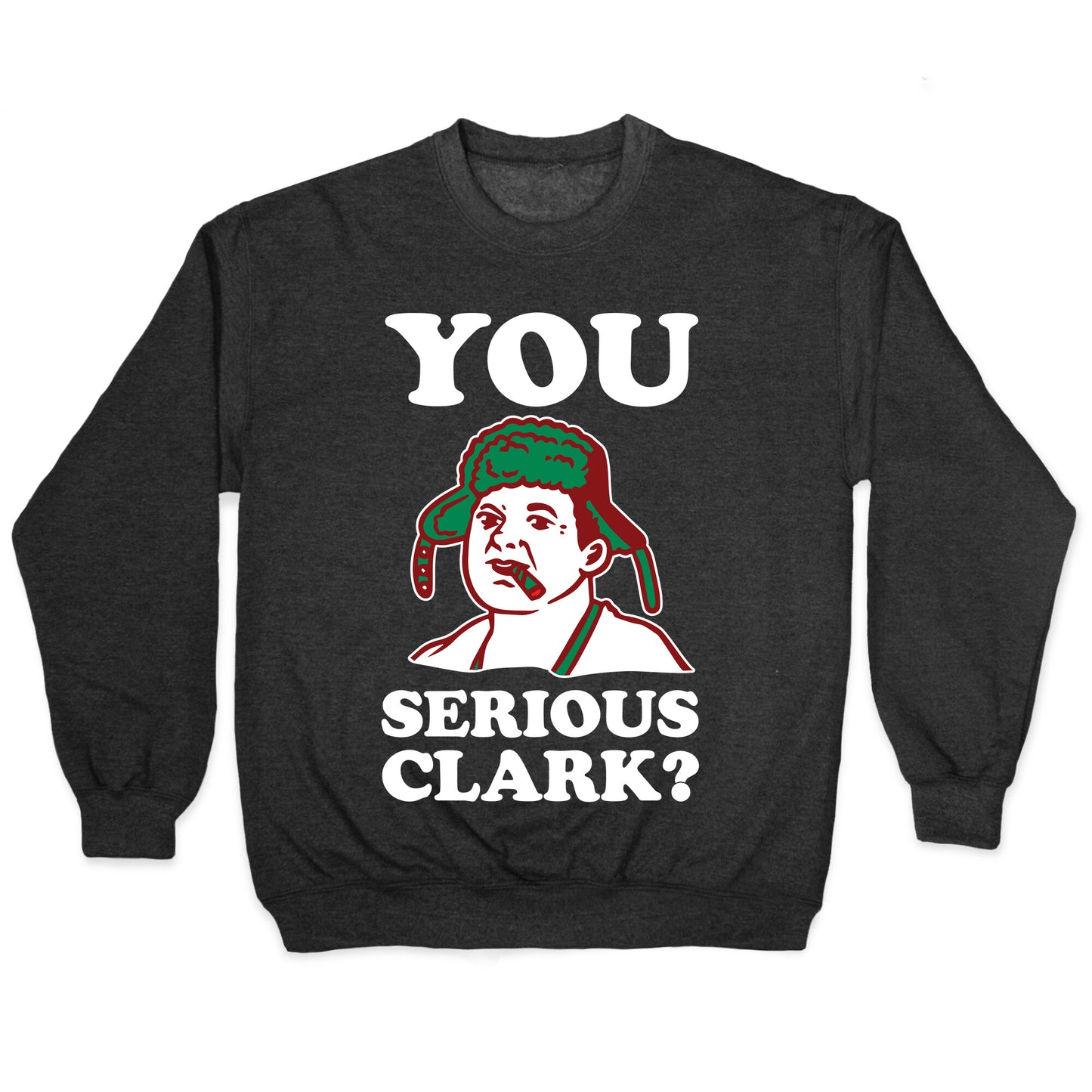 You Serious Clark? Crewneck Sweatshirt