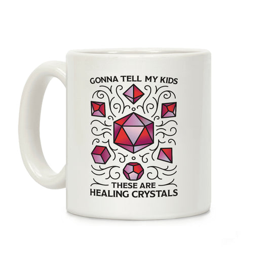 Gonna Tell My Kids These Are Healing Crystals - DnD Dice Coffee Mug