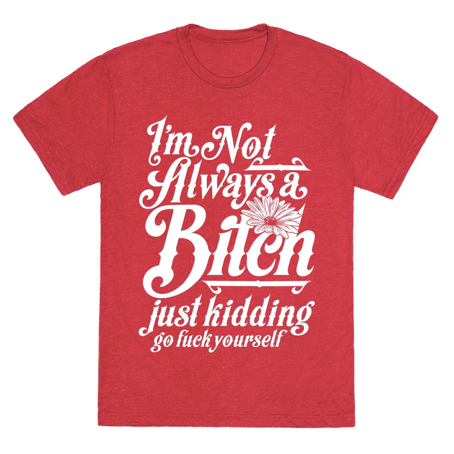I'm Not Always A Bitch ( Just Kidding ) Unisex Triblend Tee