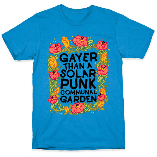 Gayer Than a Solar Punk Communal Garden T-Shirt
