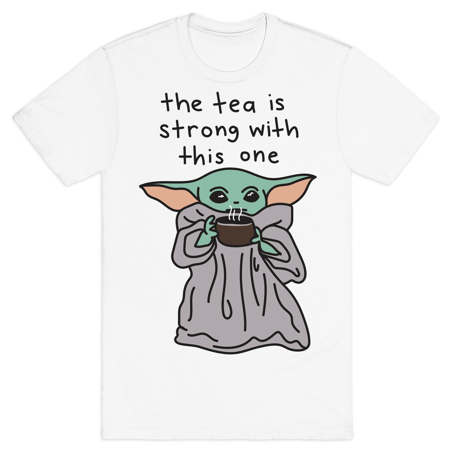 The Tea Is Strong With This One (Baby Yoda) T-Shirt