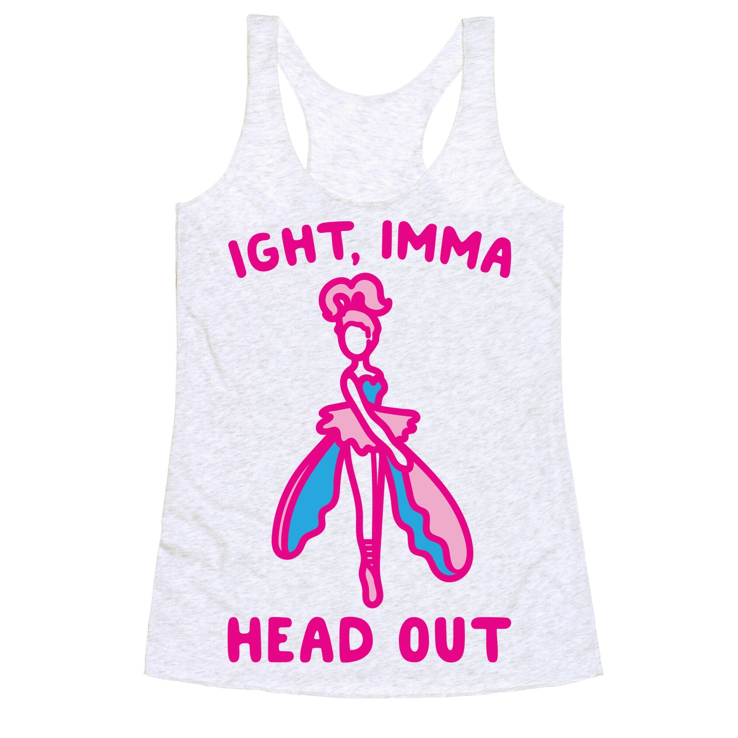 Ight Imma Head Out Skydancer Parody Racerback Tank