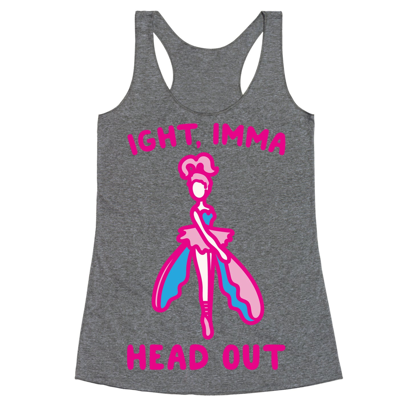 Ight Imma Head Out Skydancer Parody White Print Racerback Tank