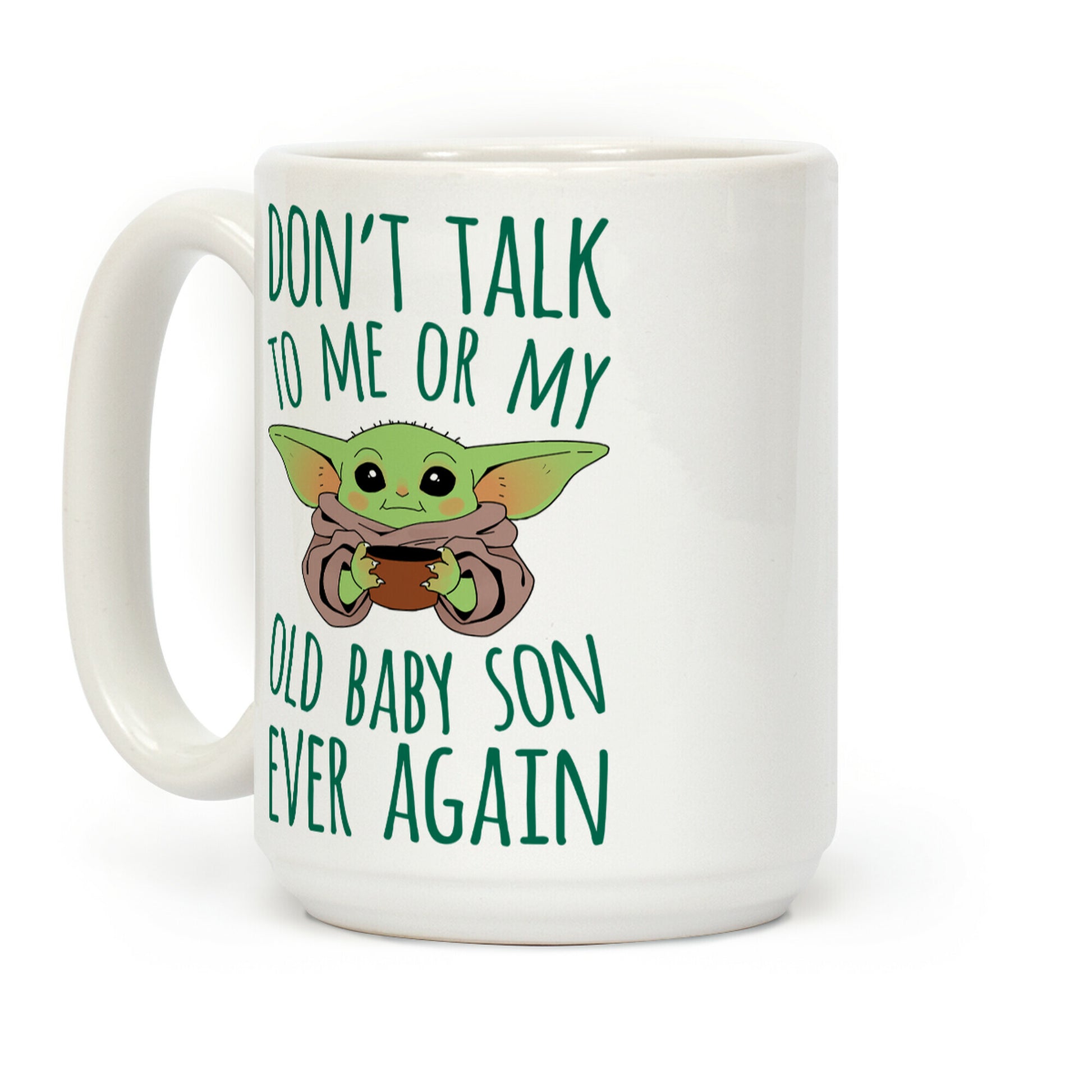 Don't Talk To Me Or My Old Baby Son Ever Again Coffee Mug