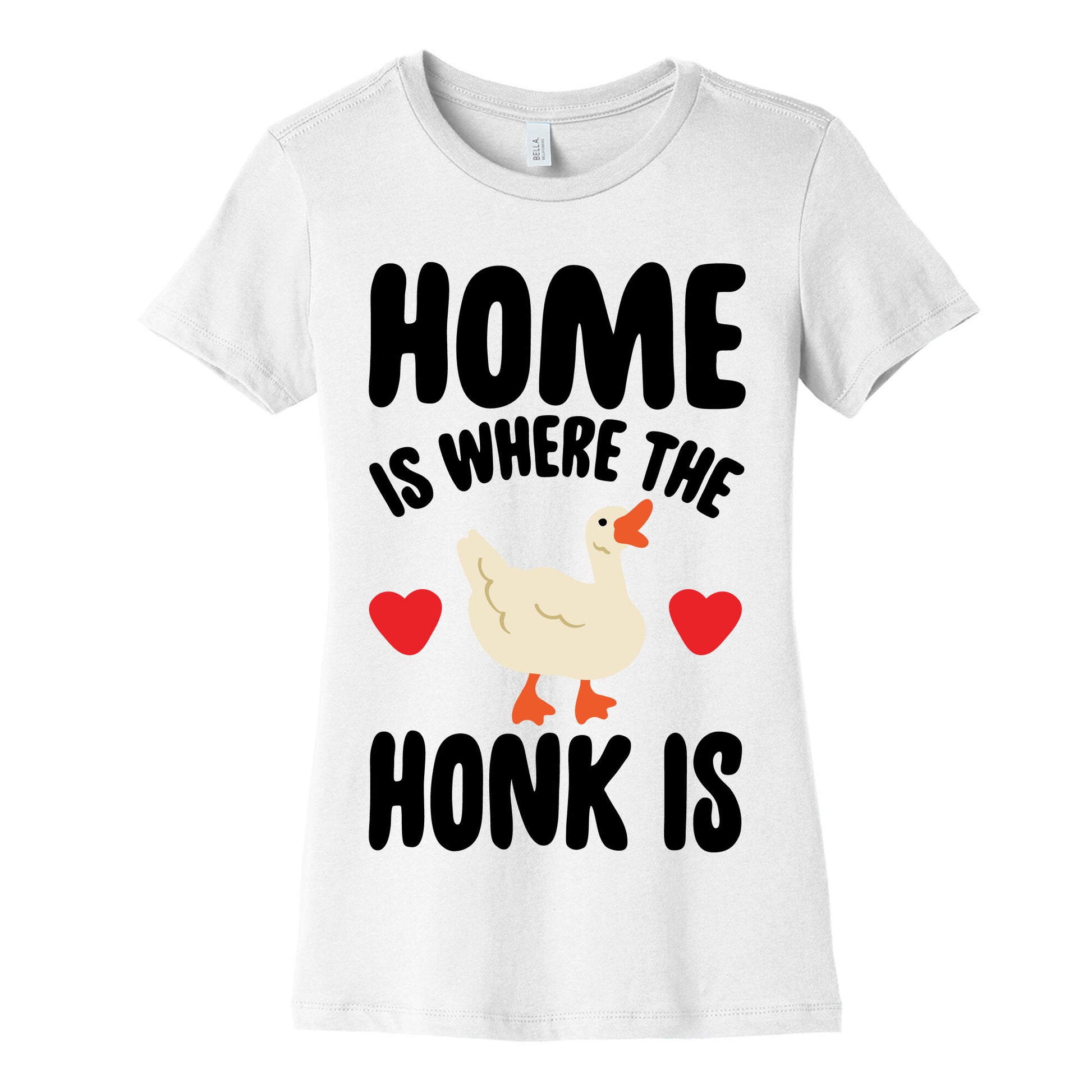 Home Is Where The Honk Is Goose Parody Women's Cotton Tee