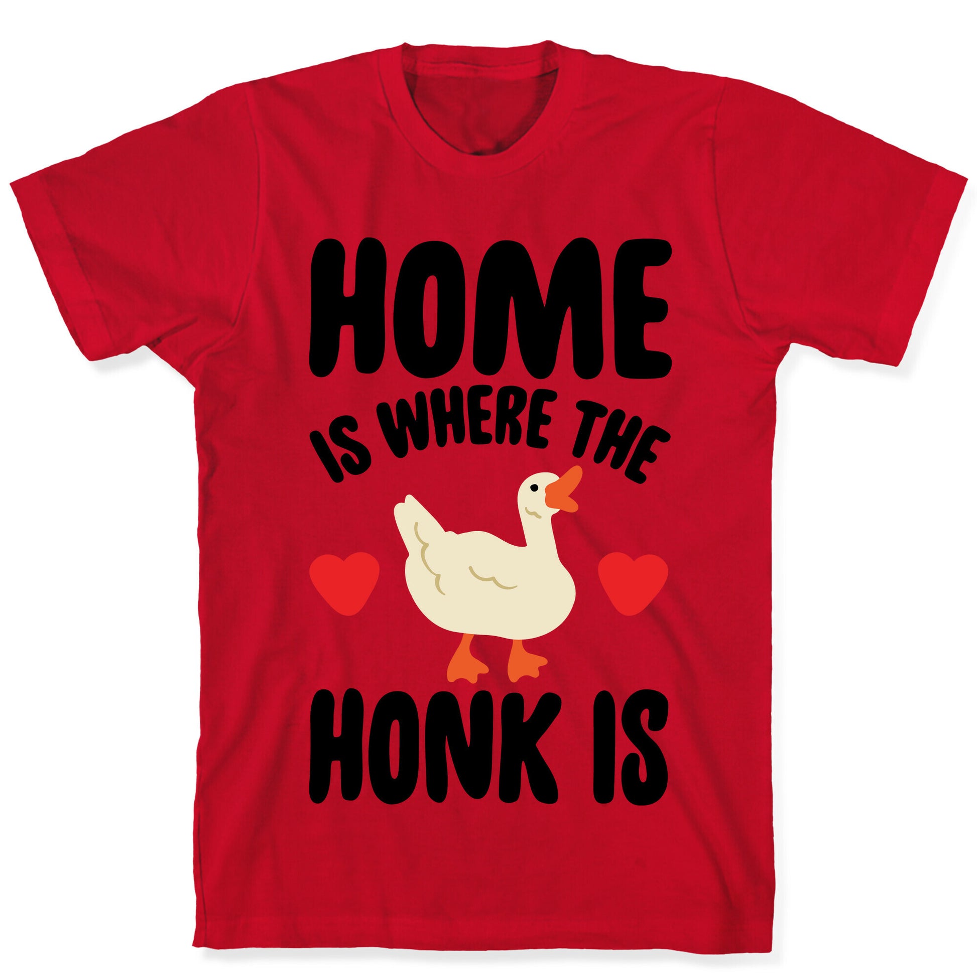 Home Is Where The Honk Is Goose Parody T-Shirt