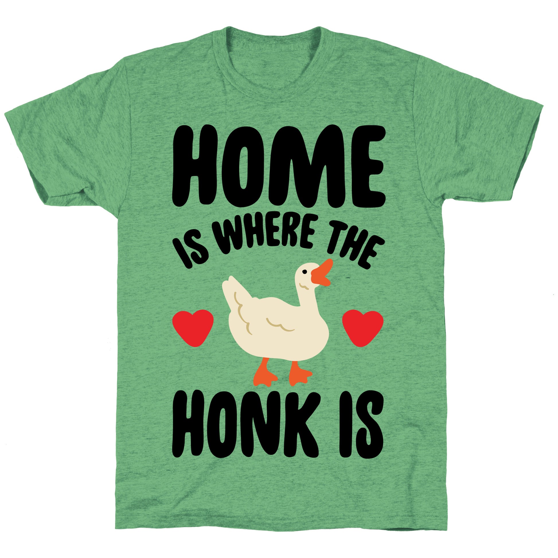 Home Is Where The Honk Is Goose Parody Unisex Triblend Tee