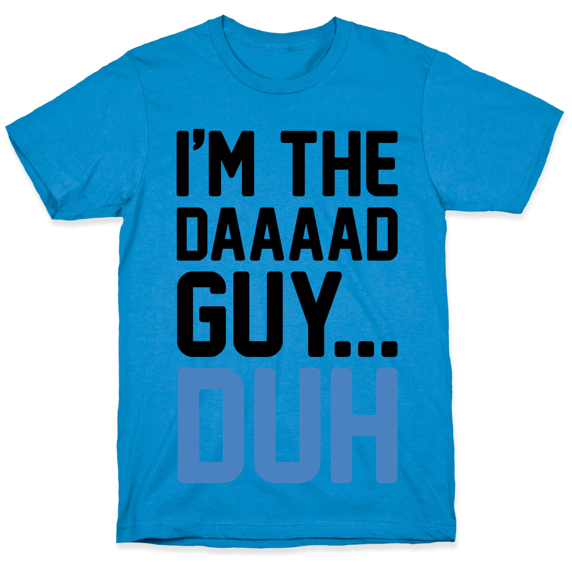 I'm The Dad Guy Parody T-Shirt